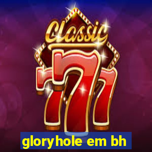 gloryhole em bh